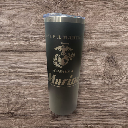 "Once A Marine Always A Marine" Skinny 20oz Tumbler